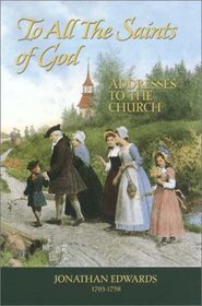 The Saints of God: Addresses to the Church (Great Awakening Writings (1725-1760))