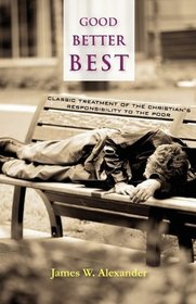 GOOD - BETTER - BEST: Classic Treatment of a Christian's Duty to the Poor