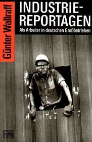 Industrienreportagen. Als Arbeiter in Deutschen Ggrossbetrieben