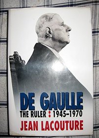 De Gaulle: The Ruler, 1945-70 Vol 2