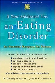 If Your Adolescent Has an Eating Disorder : An Essential Resource for Parents  (Adolescent Mental Health Initiative)