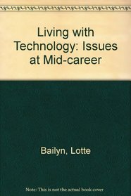 Living with Technology: Issues at Mid-Career