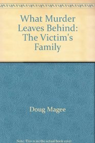 What Murder Leaves Behind: The Victim's Family