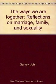 The ways we are together: Reflections on marriage, family, and sexuality