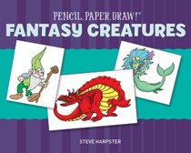 Pencil, Paper, Draw!: Fantasy Creatures