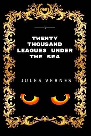 Twenty Thousand Leagues Under The Sea: Premium Edition - Illustrated