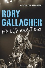 Rory Gallagher: His Life and Times