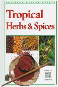 Tropical Herbs & Spices (Periplus Tropical Nature Guide)