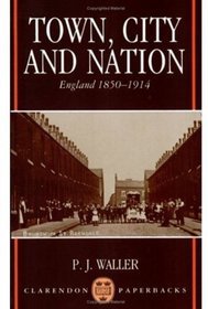 Town, City, and Nation: England in 1850-1914 (Clarendon Paperbacks)