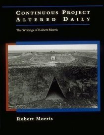 Continuous Project Altered Daily: The Writings of Robert Morris (October Books)