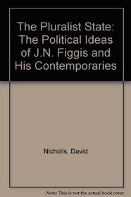 The Pluralist State: The Political Ideas of J.N. Figgis and His Contemporaries