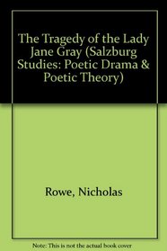 The Tragedy of the Lady Jane Gray (Salzburg Studies: Poetic Drama and Poetic Theory)