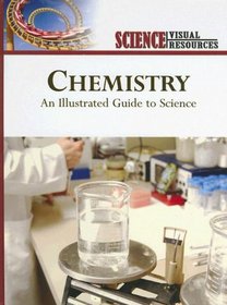 Chemistry: An Illustrated Guide to Science (Science Visual Resources)