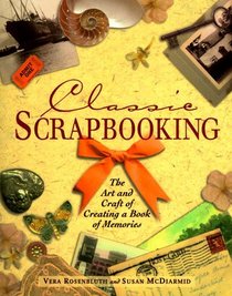Classic Scrapbooking:  The Art  Craft of Creating a Book of Memories