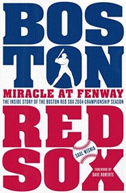 Miracle at Fenway: The Inside Story of the Boston Red Sox 2004 Championship Season