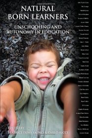 Natural Born Learners: Unschooling And Autonomy In Education