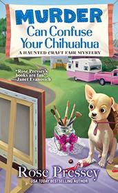 Murder Can Confuse Your Chihuahua (A Haunted Craft Fair Mystery)