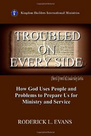 Troubled on Every Side: How God Uses People and Problems to Prepare Us for Ministry and Service