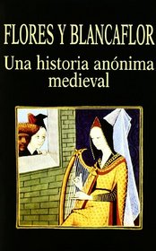 Flores y Blancaflor - Una Historia Anonima Medieva (Libros de los Malos Tiempos) (Spanish Edition)