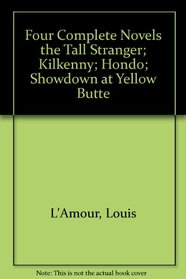 Four Complete Novels the Tall Stranger; Kilkenny; Hondo; Showdown at Yellow Butte