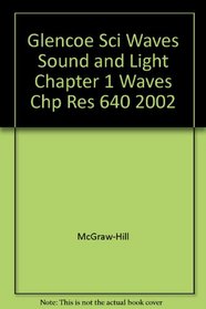 Glencoe Sci Waves Sound and Light Chapter 1 Waves Chp Res 640 2002