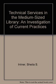 Technical Services in the Medium-Sized Library: An Investigation of Current Practices