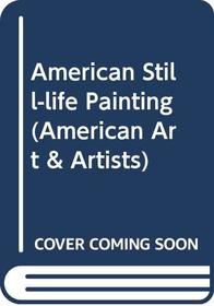 American Still-life Painting (American Art & Artists)
