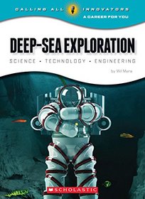 Deep-Sea Exploration: Science Technology Engineering (Calling All Innovators: a Career for You)