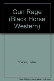 Gun Rage (A Black Horse Western)