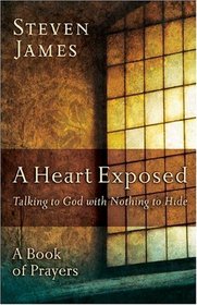 A Heart Exposed: Talking to God with Nothing to Hide