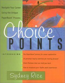 Choice Points : Navigate Your Career Using the Unique PaperRoom Process