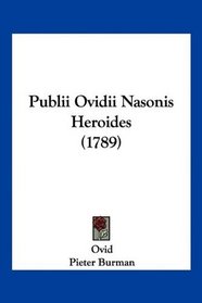 Publii Ovidii Nasonis Heroides (1789) (Latin Edition)