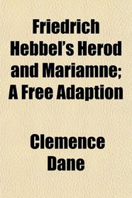 Friedrich Hebbel's Herod and Mariamne; A Free Adaption