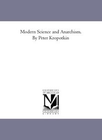 Modern Science and Anarchism. By Peter Kropotkin