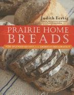 Prairie Home Breads: 150 Splendid Recipes from America's Breadbasket