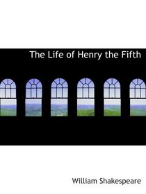 The Life of Henry the Fifth