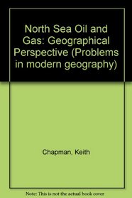 North Sea Oil and Gas: Geographical Perspective (Problems in modern geography)