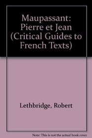 Maupassant: Pierre et Jean (CRITICAL GUIDES TO FRENCH TEXTS)