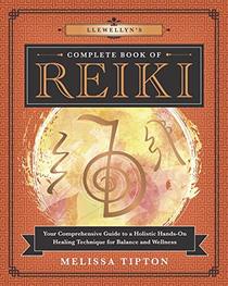 Llewellyn's Complete Book of Reiki: Your Comprehensive Guide to a Holistic Hands-On Healing Technique for Balance and Wellness (Llewellyn's Complete Book Series)