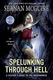 Spelunking Through Hell: A Visitor's Guide to the Underworld (InCryptid)