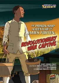 The Prison-Ship Adventure of James Forten, Revolutionary War Captive (History's Kid Heroes (Library)