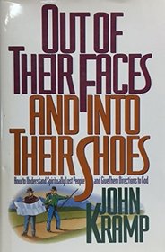 Out of Their Faces and into Their Shoes: How to Understand Spiritually Lost People and Give Them Directons to God