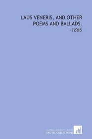 Laus Veneris, and Other Poems and Ballads.: -1866