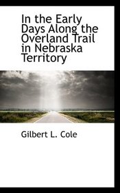 In the Early Days Along the Overland Trail in Nebraska Territory