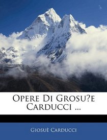 Opere Di Grosue Carducci ... (Italian Edition)