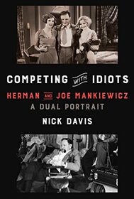 Competing with Idiots: Herman and Joe Mankiewicz, a Dual Portrait