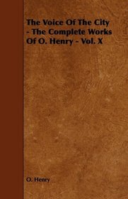 The Voice Of The City - The Complete Works Of O. Henry - Vol. X