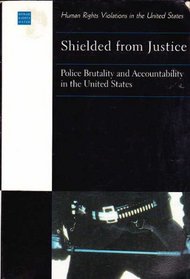 Shielded from Justice: Police Brutality and Accountability in the United States