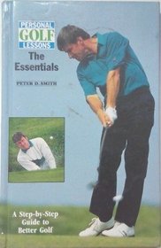 Personal Golf Lessons: Essentials: A Step-by-Step Guide to Better Golf