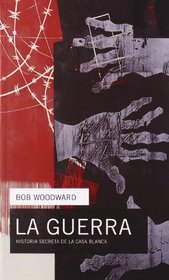 La guerra / The War: Historia Secreta De La Casa Blanca / Secret History of the White House (Spanish Edition)